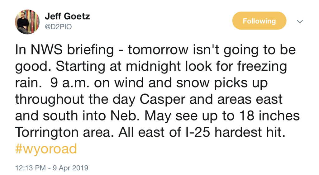 WDOT information officer Jeff Goetz: In NWS briefing - tomorrow isn't going to be good. Starting at midnight look for freezing rain.  9 a.m. on wind and snow picks up throughout the day Casper and areas east and south into Neb. May see up to 18 inches Torrington area. All east of I-25 hardest hit. #wyoroad